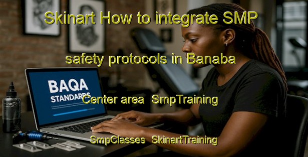 Skinart How to integrate SMP safety protocols in Banaba Center area | SmpTraining | SmpClasses | SkinartTraining-Philippines