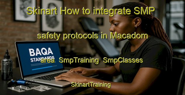 Skinart How to integrate SMP safety protocols in Macadom area | SmpTraining | SmpClasses | SkinartTraining-Philippines