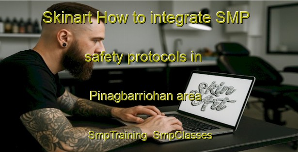 Skinart How to integrate SMP safety protocols in Pinagbarriohan area | SmpTraining | SmpClasses | SkinartTraining-Philippines