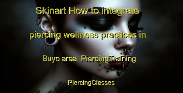 Skinart How to integrate piercing wellness practices in Buyo area | #PiercingTraining #PiercingClasses #SkinartTraining-Philippines