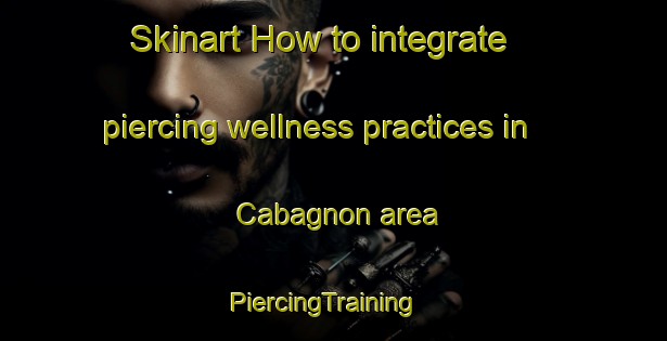 Skinart How to integrate piercing wellness practices in Cabagnon area | PiercingTraining | PiercingClasses | SkinartTraining-Philippines