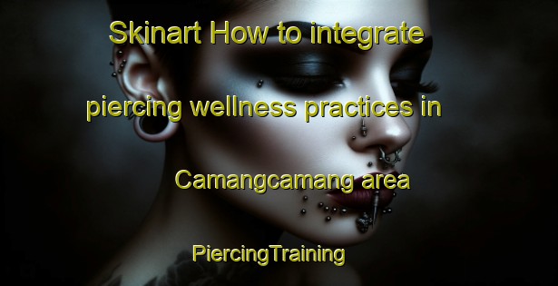 Skinart How to integrate piercing wellness practices in Camangcamang area | PiercingTraining | PiercingClasses | SkinartTraining-Philippines
