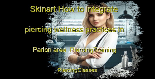 Skinart How to integrate piercing wellness practices in Parion area | #PiercingTraining #PiercingClasses #SkinartTraining-Philippines