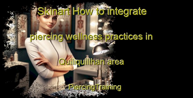 Skinart How to integrate piercing wellness practices in Quiliquilihan area | #PiercingTraining #PiercingClasses #SkinartTraining-Philippines