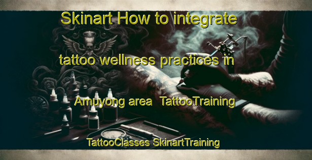 Skinart How to integrate tattoo wellness practices in Amuyong area | #TattooTraining #TattooClasses #SkinartTraining-Philippines