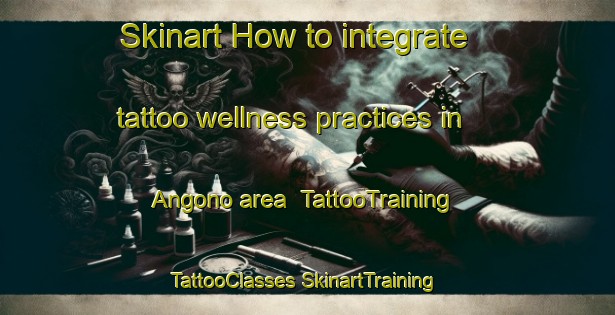 Skinart How to integrate tattoo wellness practices in Angono area | #TattooTraining #TattooClasses #SkinartTraining-Philippines