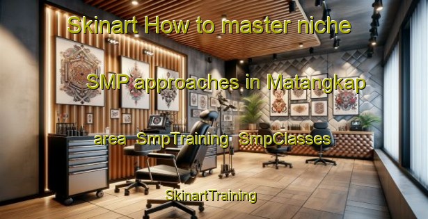Skinart How to master niche SMP approaches in Matangkap area | SmpTraining | SmpClasses | SkinartTraining-Philippines