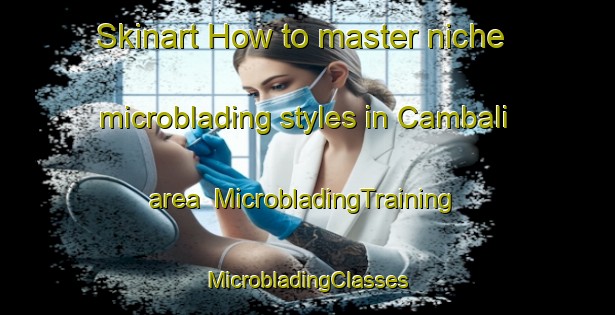 Skinart How to master niche microblading styles in Cambali area | #MicrobladingTraining #MicrobladingClasses #SkinartTraining-Philippines