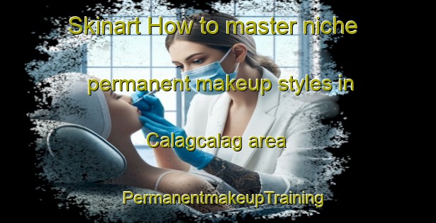 Skinart How to master niche permanent makeup styles in Calagcalag area | PermanentmakeupTraining | PermanentmakeupClasses | SkinartTraining-Philippines