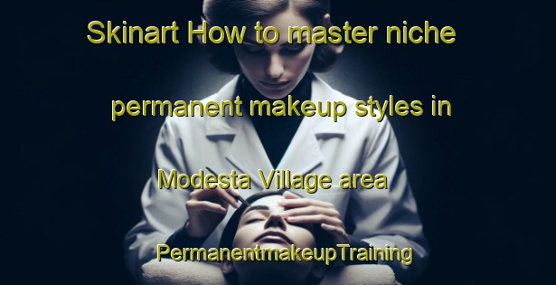 Skinart How to master niche permanent makeup styles in Modesta Village area | PermanentmakeupTraining | PermanentmakeupClasses | SkinartTraining-Philippines