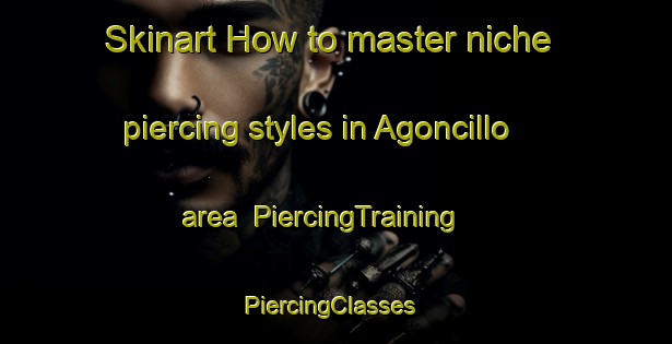 Skinart How to master niche piercing styles in Agoncillo area | PiercingTraining | PiercingClasses | SkinartTraining-Philippines