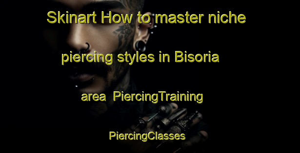 Skinart How to master niche piercing styles in Bisoria area | PiercingTraining | PiercingClasses | SkinartTraining-Philippines