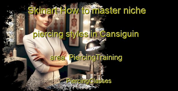 Skinart How to master niche piercing styles in Cansiguin area | #PiercingTraining #PiercingClasses #SkinartTraining-Philippines