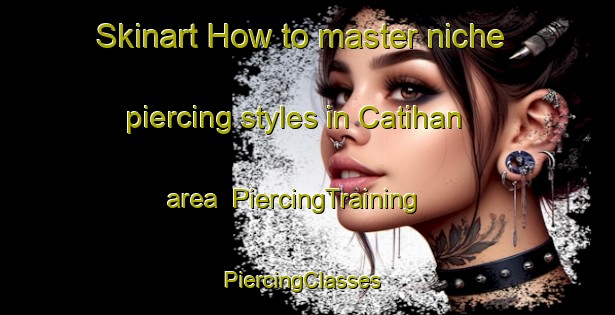 Skinart How to master niche piercing styles in Catihan area | PiercingTraining | PiercingClasses | SkinartTraining-Philippines