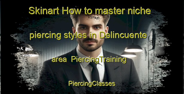 Skinart How to master niche piercing styles in Delincuente area | #PiercingTraining #PiercingClasses #SkinartTraining-Philippines