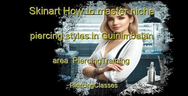 Skinart How to master niche piercing styles in Guinimbalan area | #PiercingTraining #PiercingClasses #SkinartTraining-Philippines