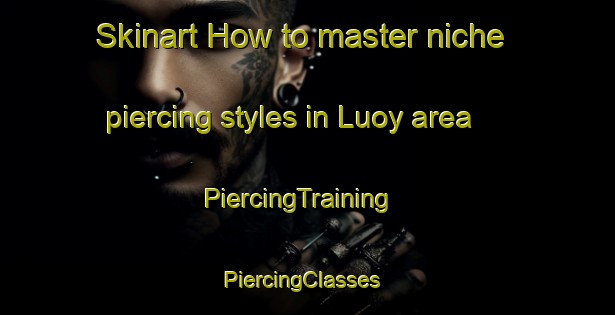 Skinart How to master niche piercing styles in Luoy area | PiercingTraining | PiercingClasses | SkinartTraining-Philippines