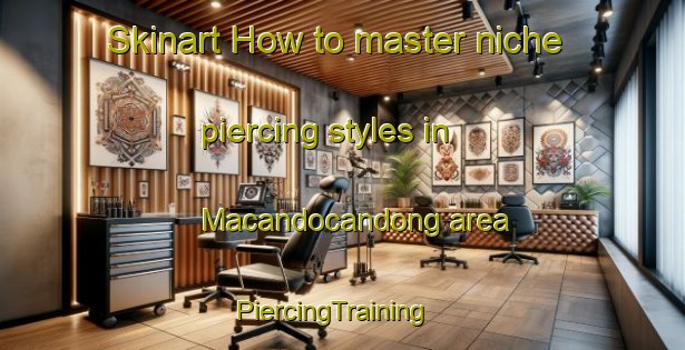 Skinart How to master niche piercing styles in Macandocandong area | PiercingTraining | PiercingClasses | SkinartTraining-Philippines