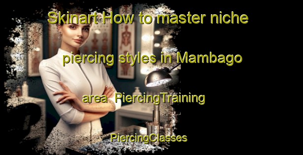 Skinart How to master niche piercing styles in Mambago area | PiercingTraining | PiercingClasses | SkinartTraining-Philippines