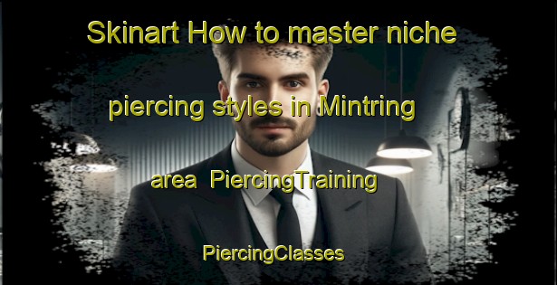 Skinart How to master niche piercing styles in Mintring area | PiercingTraining | PiercingClasses | SkinartTraining-Philippines
