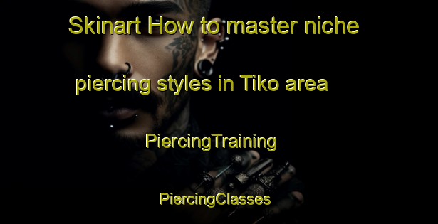 Skinart How to master niche piercing styles in Tiko area | PiercingTraining | PiercingClasses | SkinartTraining-Philippines