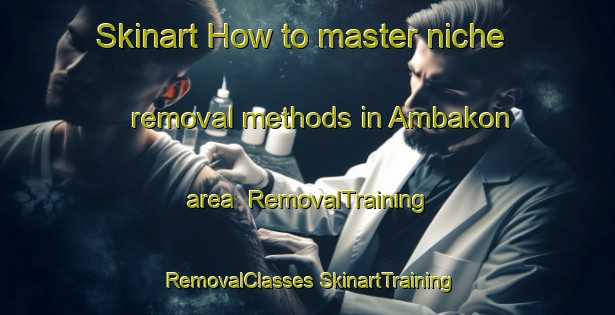 Skinart How to master niche removal methods in Ambakon area | #RemovalTraining #RemovalClasses #SkinartTraining-Philippines