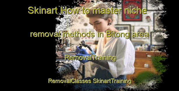 Skinart How to master niche removal methods in Bitong area | #RemovalTraining #RemovalClasses #SkinartTraining-Philippines