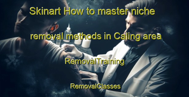Skinart How to master niche removal methods in Caling area | RemovalTraining | RemovalClasses | SkinartTraining-Philippines