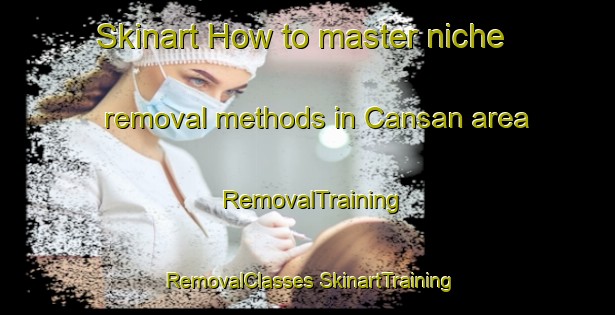 Skinart How to master niche removal methods in Cansan area | #RemovalTraining #RemovalClasses #SkinartTraining-Philippines