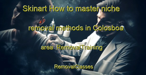 Skinart How to master niche removal methods in Colosboa area | RemovalTraining | RemovalClasses | SkinartTraining-Philippines
