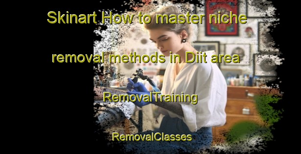 Skinart How to master niche removal methods in Diit area | RemovalTraining | RemovalClasses | SkinartTraining-Philippines