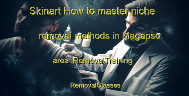 Skinart How to master niche removal methods in Magapso area | RemovalTraining | RemovalClasses | SkinartTraining-Philippines
