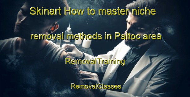 Skinart How to master niche removal methods in Paltoc area | RemovalTraining | RemovalClasses | SkinartTraining-Philippines