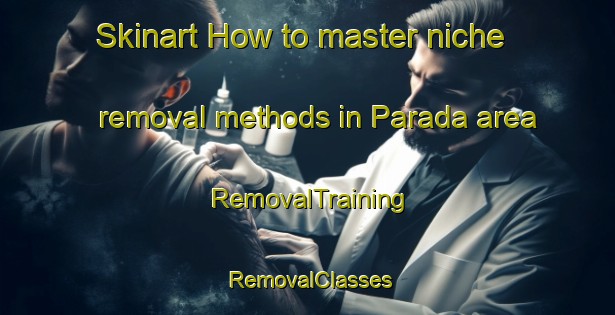 Skinart How to master niche removal methods in Parada area | RemovalTraining | RemovalClasses | SkinartTraining-Philippines