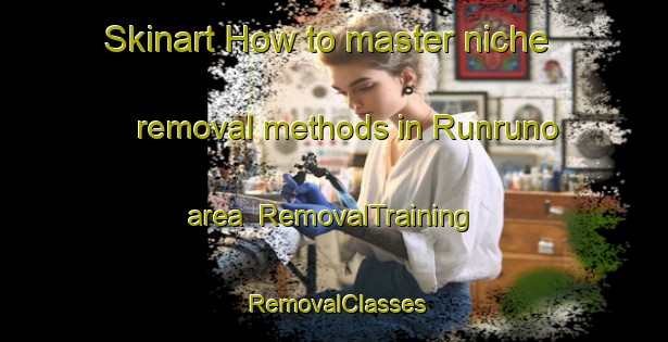 Skinart How to master niche removal methods in Runruno area | RemovalTraining | RemovalClasses | SkinartTraining-Philippines
