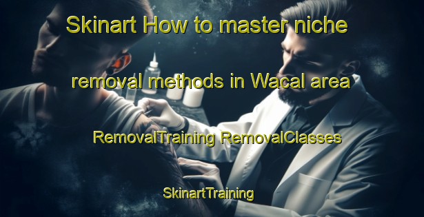 Skinart How to master niche removal methods in Wacal area | #RemovalTraining #RemovalClasses #SkinartTraining-Philippines