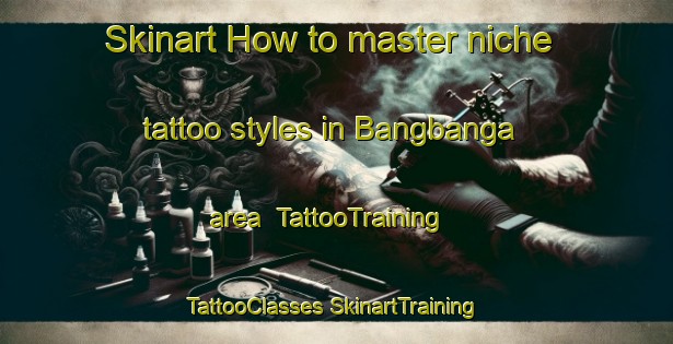 Skinart How to master niche tattoo styles in Bangbanga area | #TattooTraining #TattooClasses #SkinartTraining-Philippines