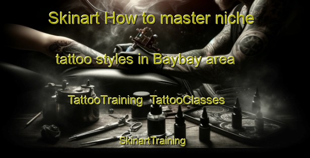 Skinart How to master niche tattoo styles in Baybay area | TattooTraining | TattooClasses | SkinartTraining-Philippines
