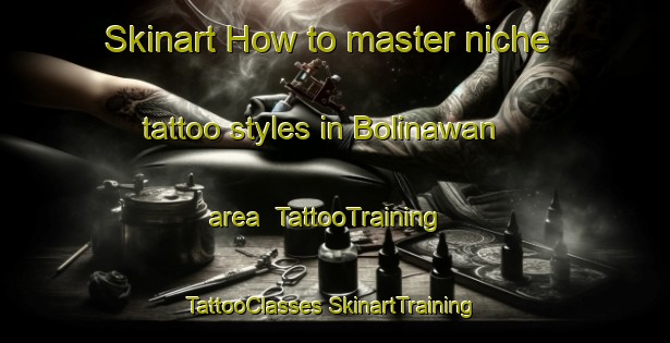 Skinart How to master niche tattoo styles in Bolinawan area | #TattooTraining #TattooClasses #SkinartTraining-Philippines