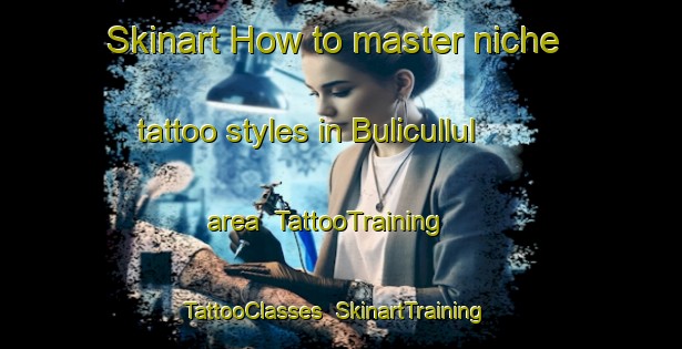 Skinart How to master niche tattoo styles in Bulicullul area | TattooTraining | TattooClasses | SkinartTraining-Philippines
