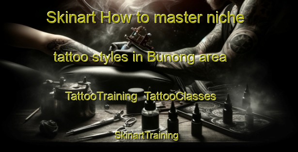 Skinart How to master niche tattoo styles in Bunong area | TattooTraining | TattooClasses | SkinartTraining-Philippines