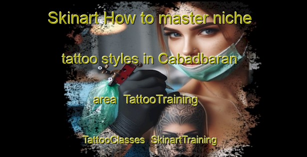 Skinart How to master niche tattoo styles in Cabadbaran area | TattooTraining | TattooClasses | SkinartTraining-Philippines