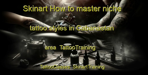 Skinart How to master niche tattoo styles in Cabanaetan area | TattooTraining | TattooClasses | SkinartTraining-Philippines