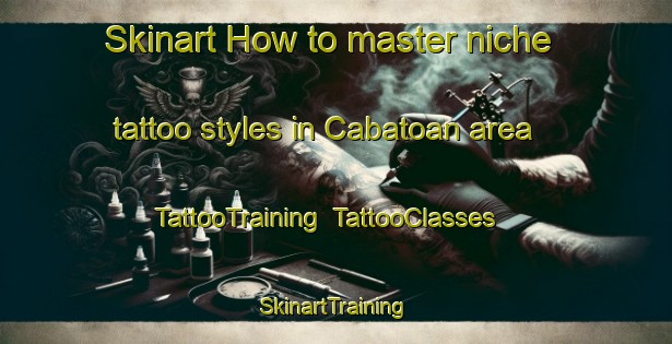 Skinart How to master niche tattoo styles in Cabatoan area | TattooTraining | TattooClasses | SkinartTraining-Philippines