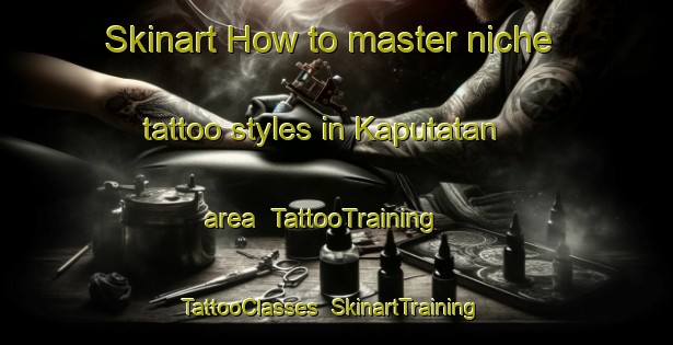 Skinart How to master niche tattoo styles in Kaputatan area | TattooTraining | TattooClasses | SkinartTraining-Philippines