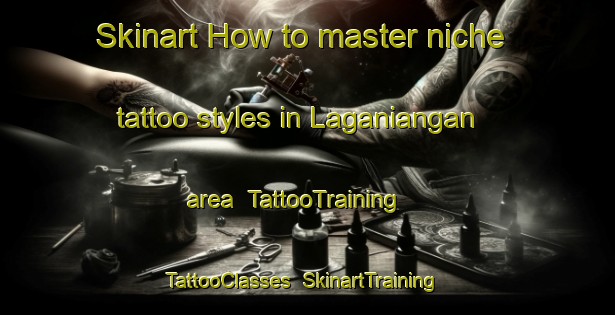 Skinart How to master niche tattoo styles in Laganiangan area | TattooTraining | TattooClasses | SkinartTraining-Philippines
