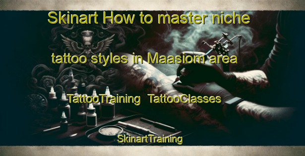 Skinart How to master niche tattoo styles in Maasiom area | TattooTraining | TattooClasses | SkinartTraining-Philippines