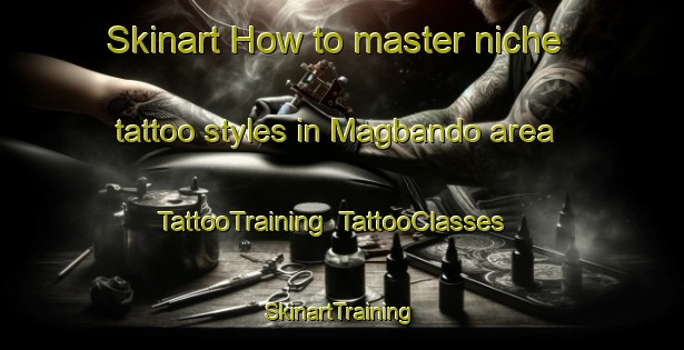 Skinart How to master niche tattoo styles in Magbando area | TattooTraining | TattooClasses | SkinartTraining-Philippines