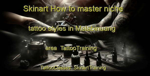 Skinart How to master niche tattoo styles in Malabinuang area | TattooTraining | TattooClasses | SkinartTraining-Philippines