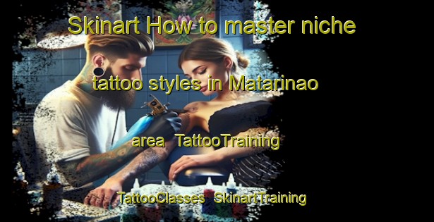 Skinart How to master niche tattoo styles in Matarinao area | TattooTraining | TattooClasses | SkinartTraining-Philippines